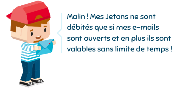 Malin ! Mes jetons ne sont débités que si mes e-mails sont ouverts et en plus ils sont valables sans limite de temps
